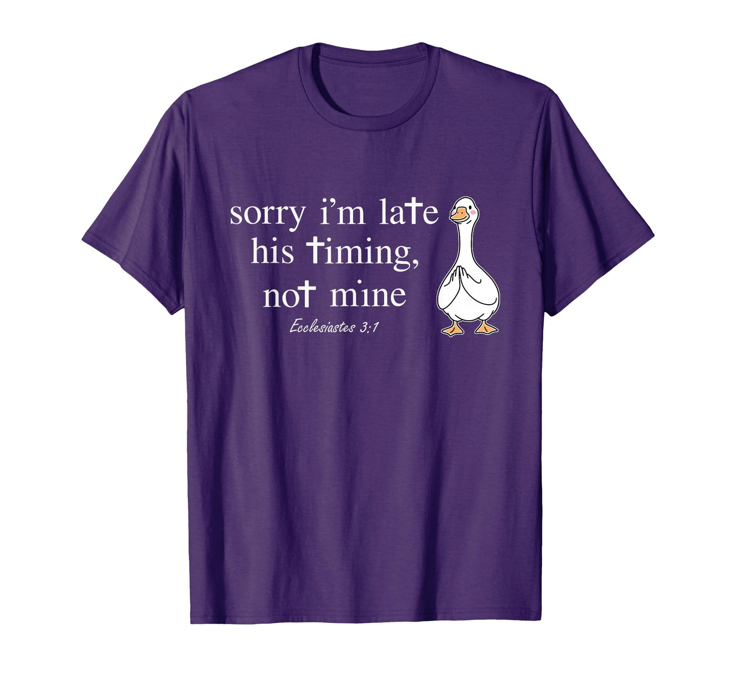 Sorry I'm Late his Timing not Mine Funny Christian Goose T-Shirt