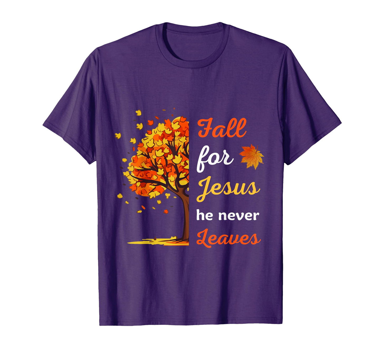 Fall For Jesus He Never Leaves tee Christian Thanksgiving T-Shirt