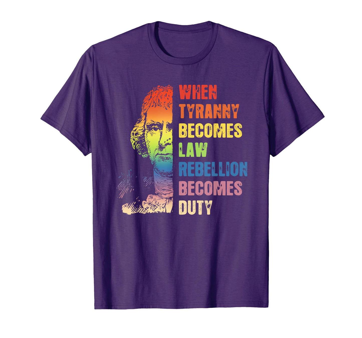When Tyranny Becomes Law Rebellion Becomes Duty T-Shirt