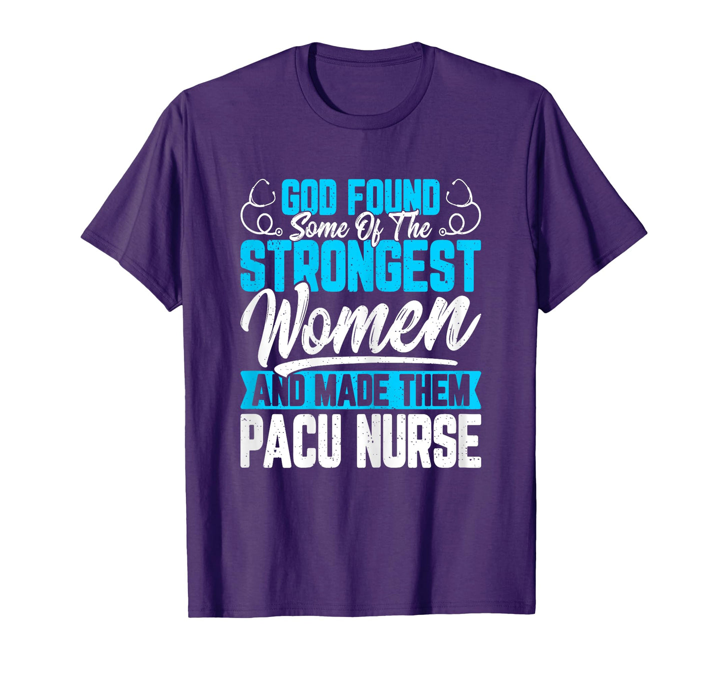 God Found Some of the Strongest Women PACU Nurse Nurse Week T-Shirt