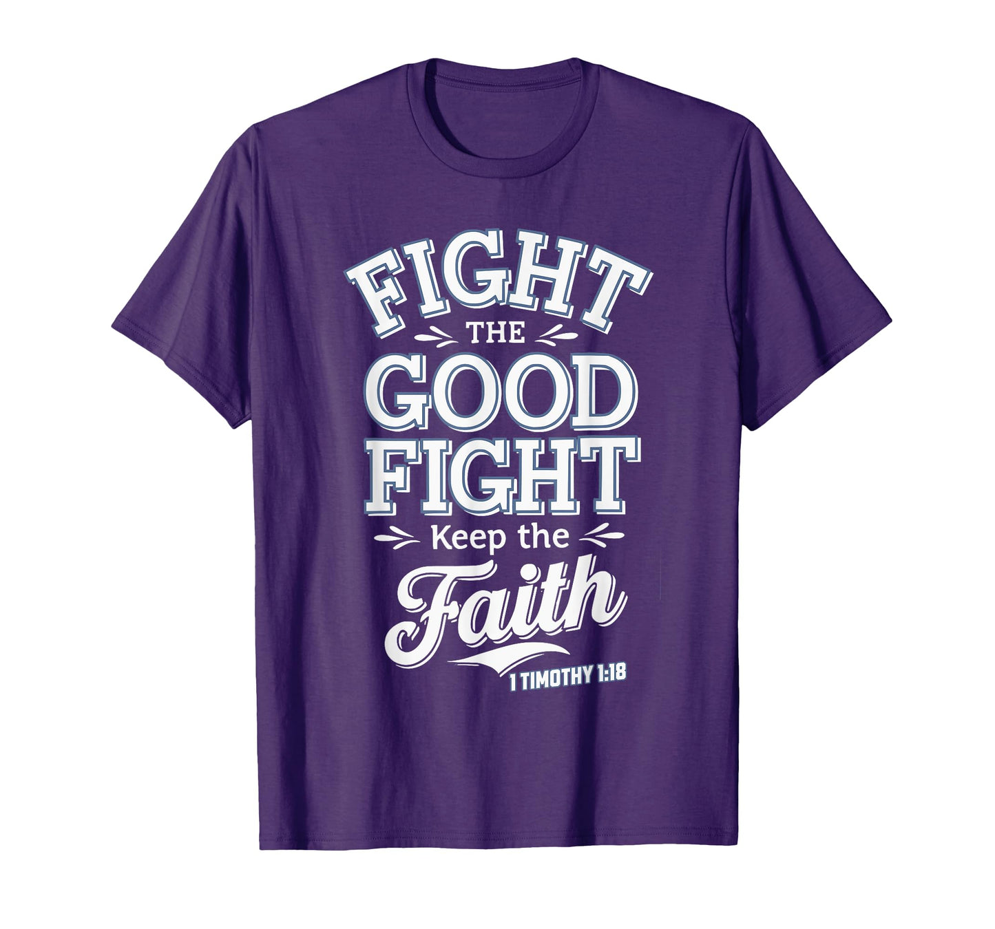 Fight the Good Fight, Keep the Faith 1 Timothy 1:18 T-Shirt
