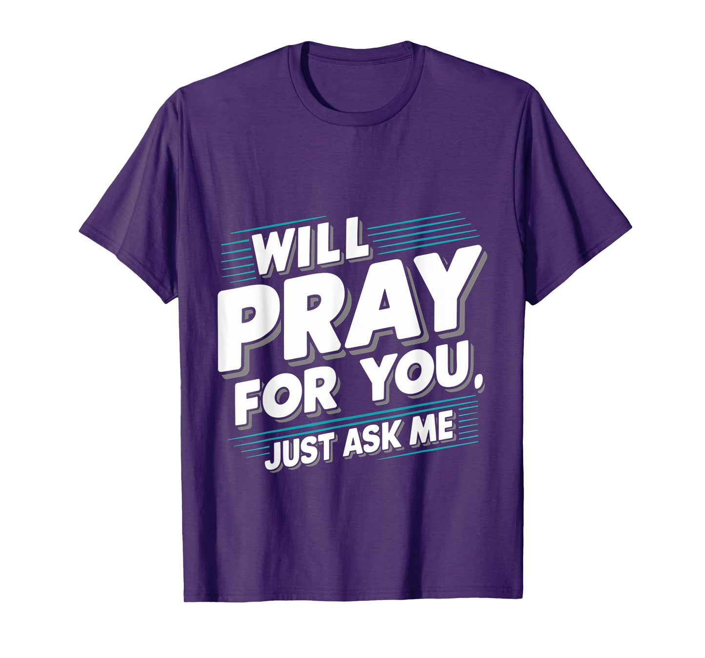 Will Pray For You, Just Ask Me ||-- T-Shirt