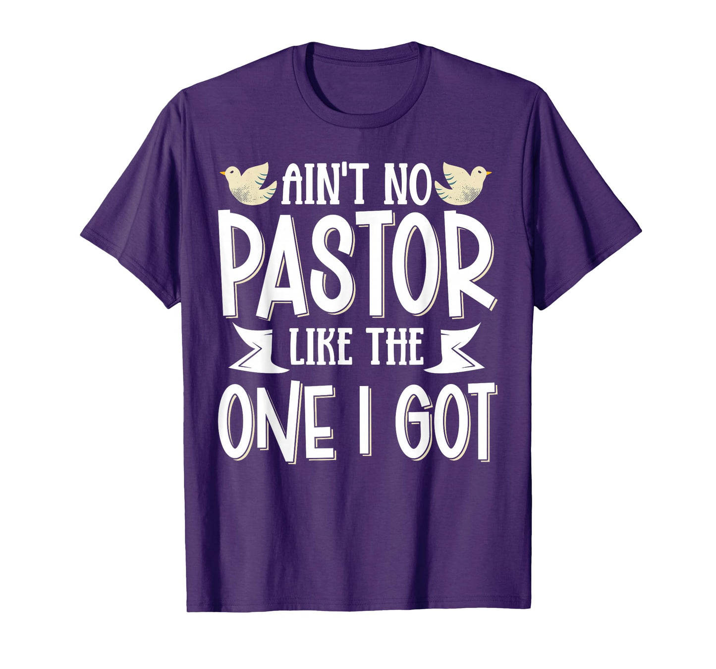 Ain't No Pastor Like The One I Got T-Shirt