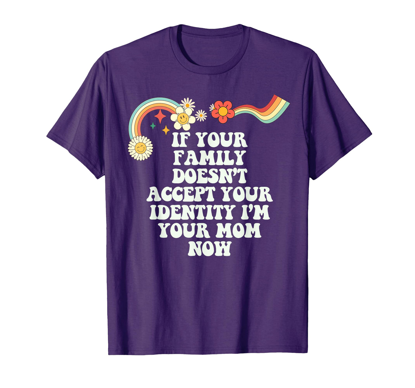 Groovy Funny If Your Family Doesn't Accept Your Identity I'm T-Shirt