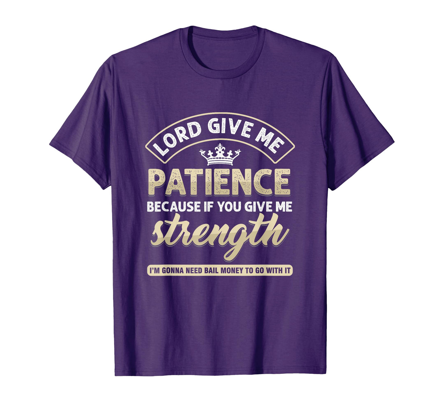 Funny Lord Give Me Patience Because If You Give Me Strength T-Shirt