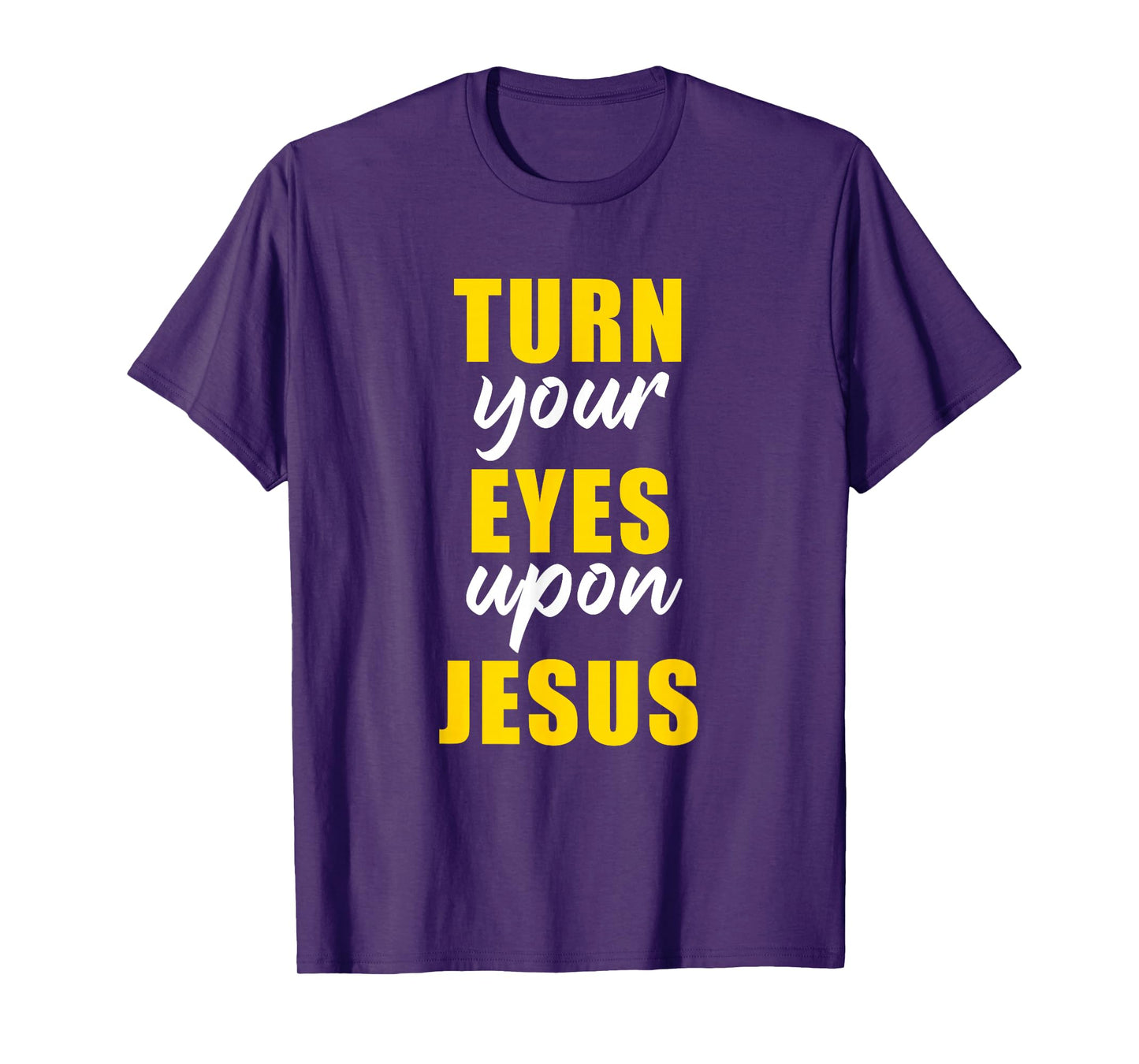 Turn Your Eyes Upon Jesus – Passover Easter Christian Faith T-Shirt