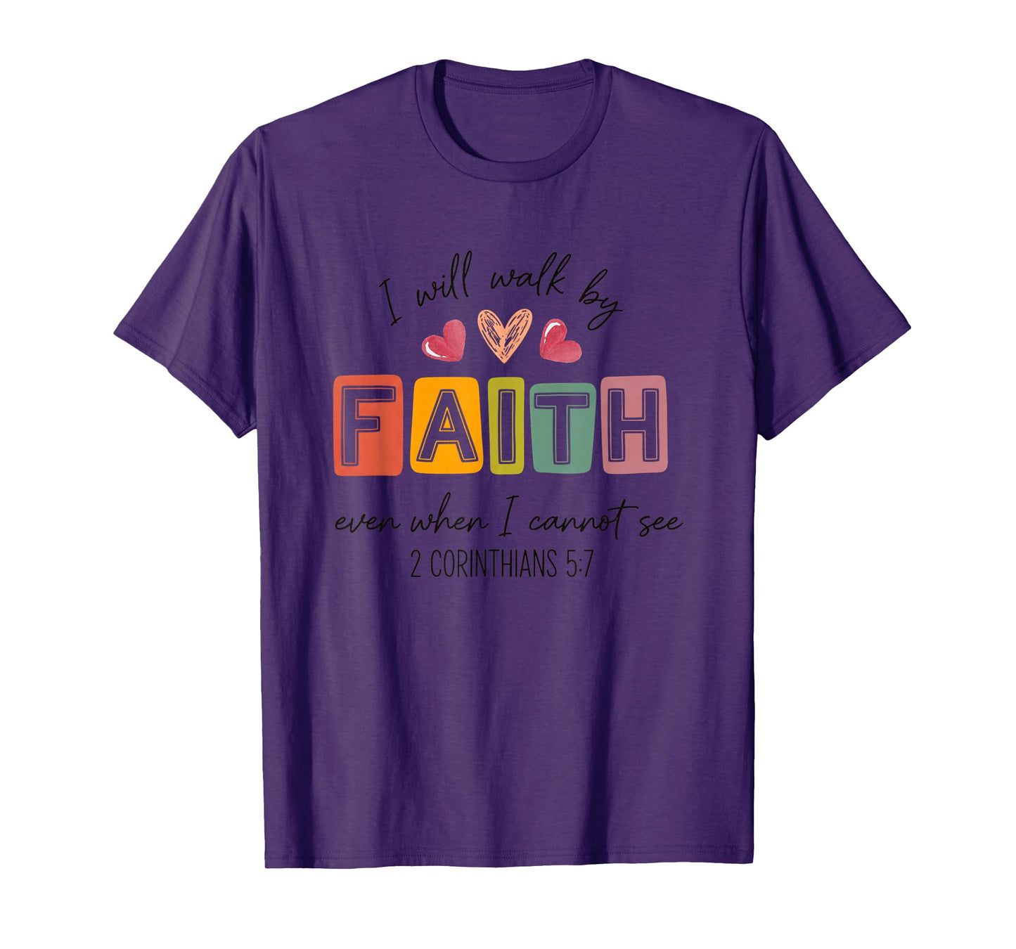 I Will Walk by Faith Even When I Cannot See T-Shirt