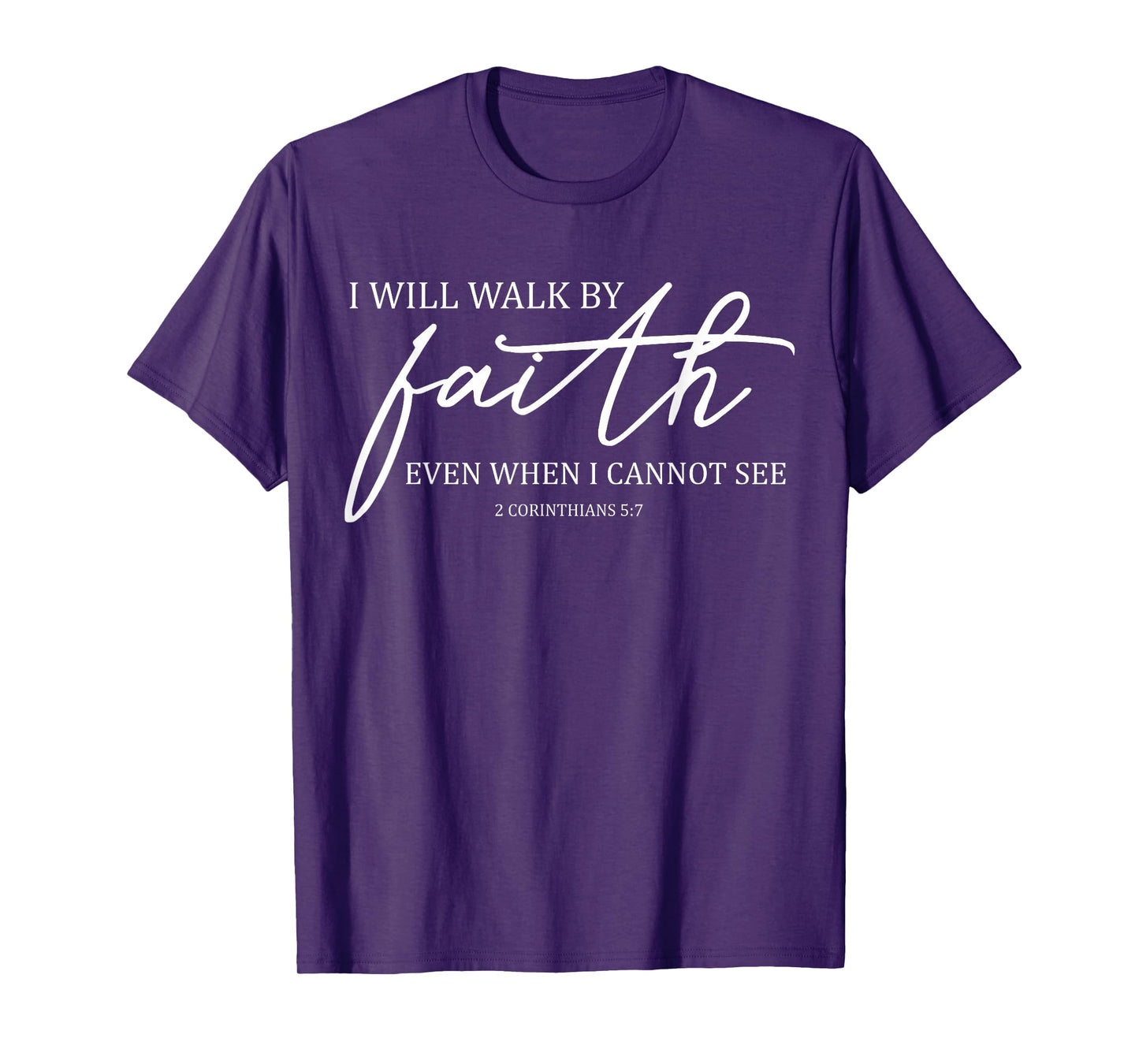 I Will Walk By Faith Even When I Cannot See Faith Christian T-Shirt