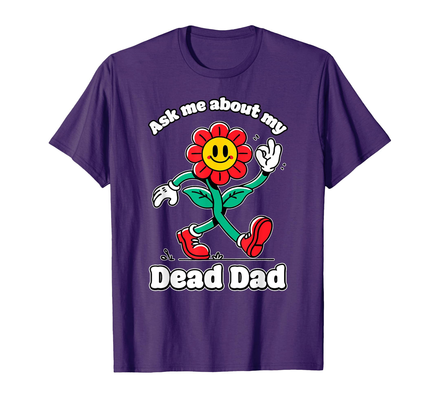Ask ME About My Dead DAD Cringe Unhinged Weird Dark Humor T-Shirt