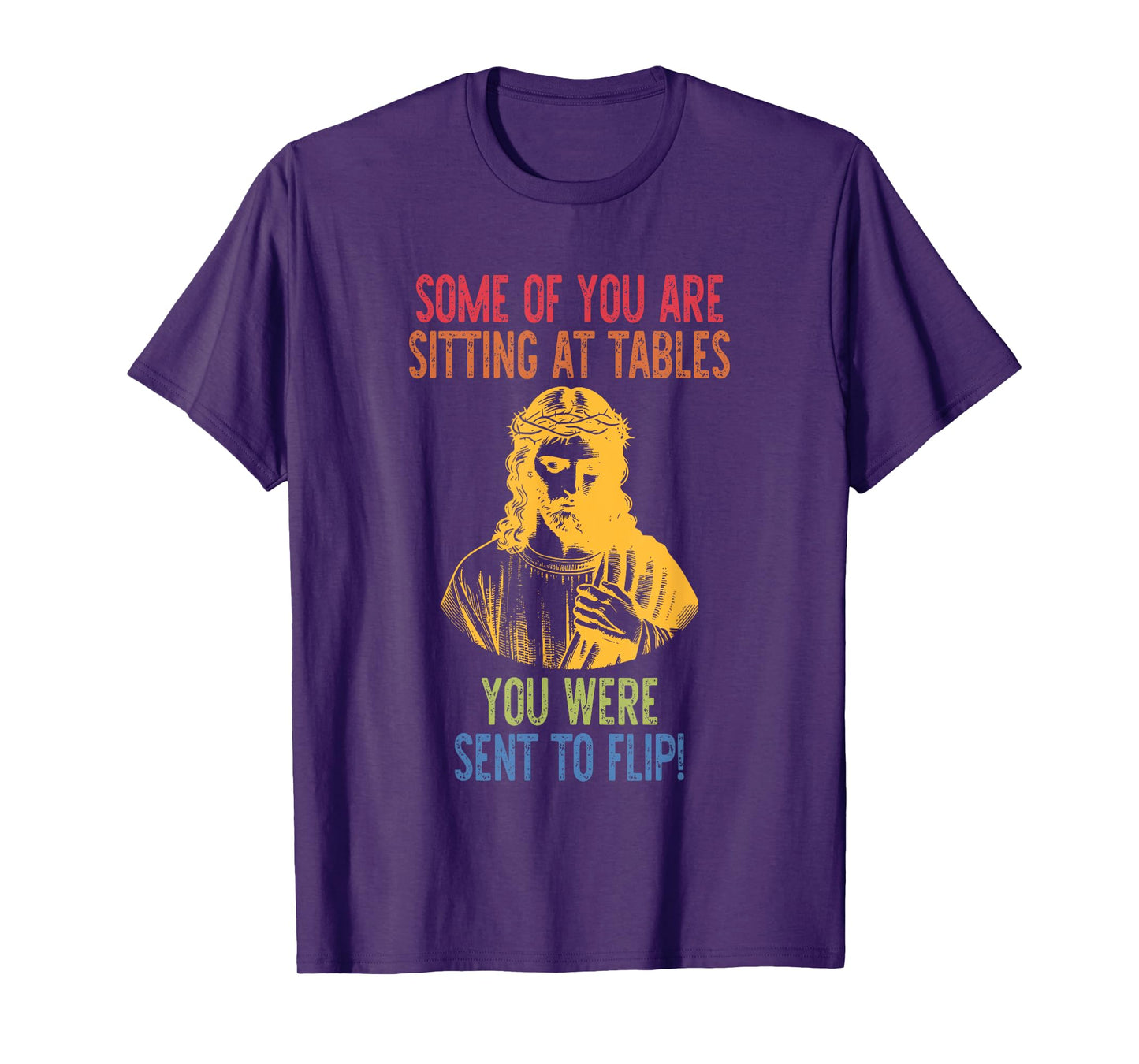 Some of You are Sitting at Tables You were Sent to Flip T-Shirt