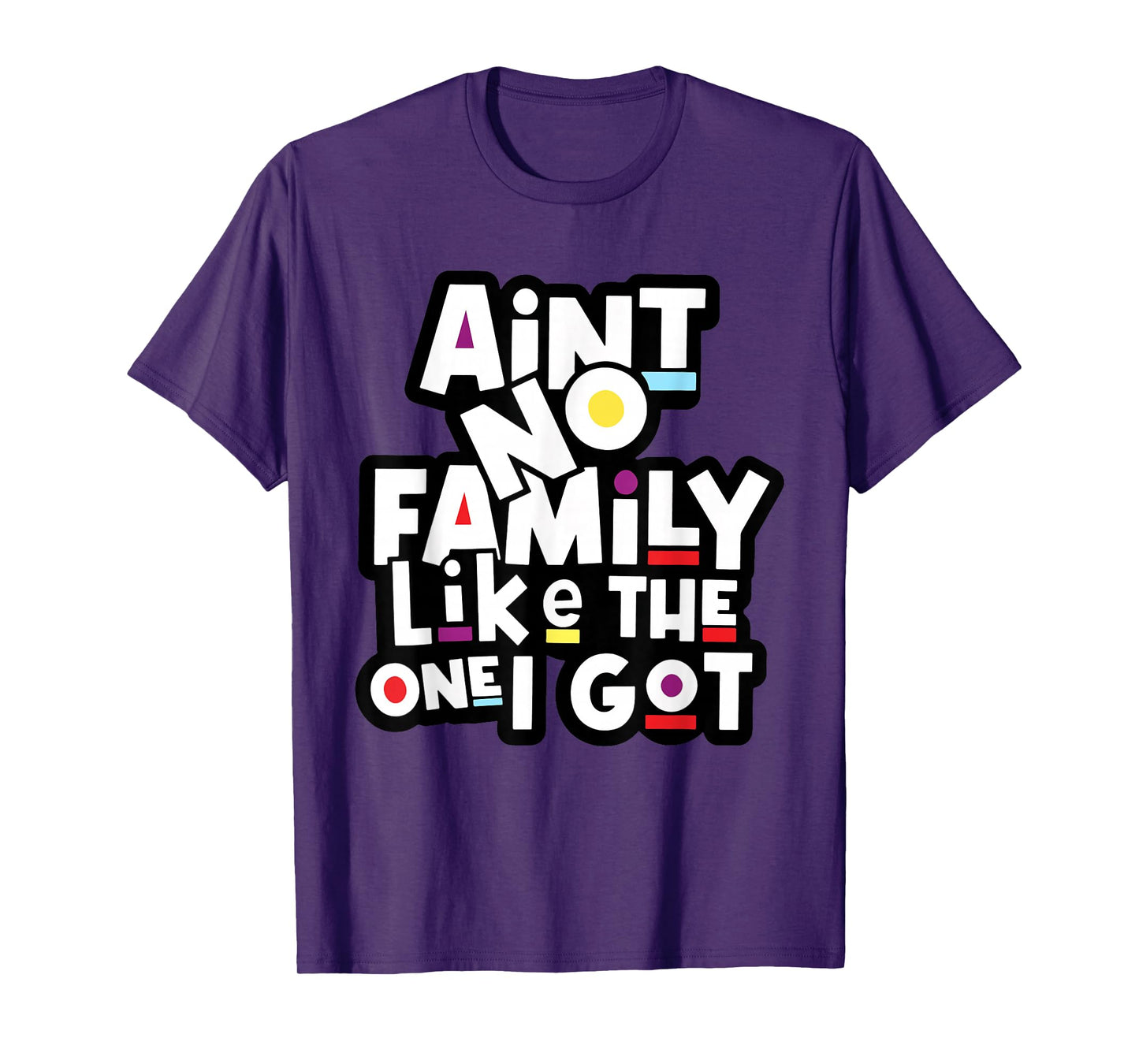 Funny Family Reunion Ain't No Family Like The One I Got T-Shirt