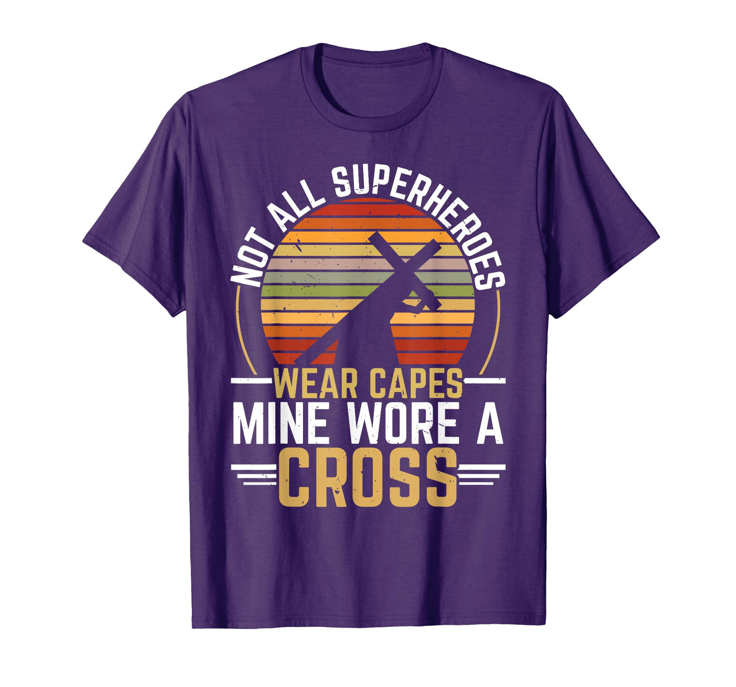 Not All Superheroes Wear Capes Mine Wore A Cross Christian T-Shirt