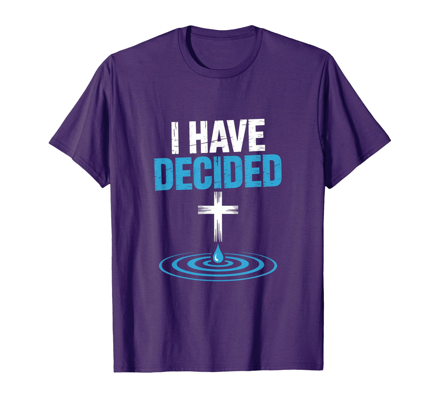 I Have Decided Christian Baptism Cross Water Faith T-Shirt