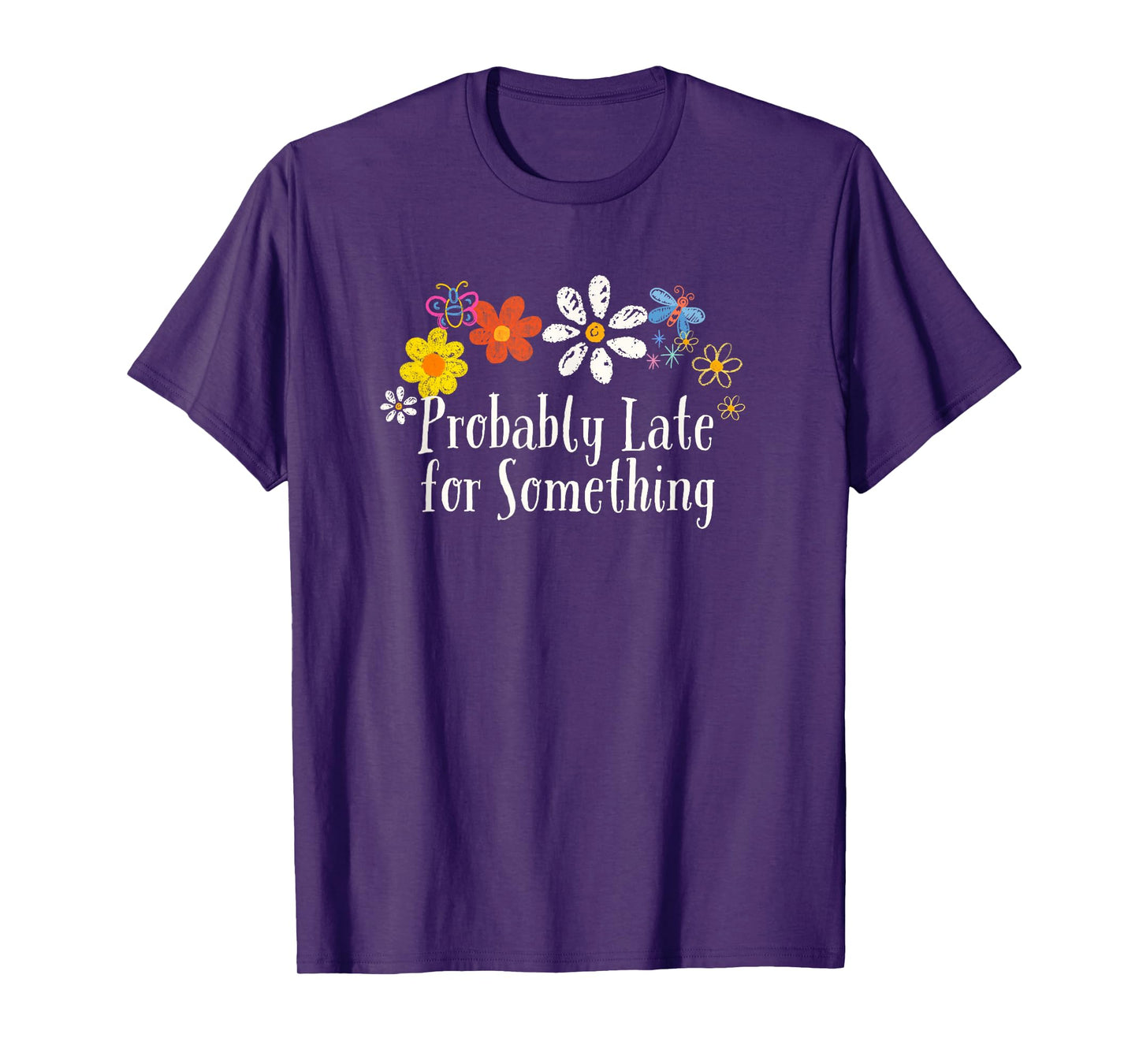 Funny Flowers Graphic Probably Late for Something Saying T-Shirt