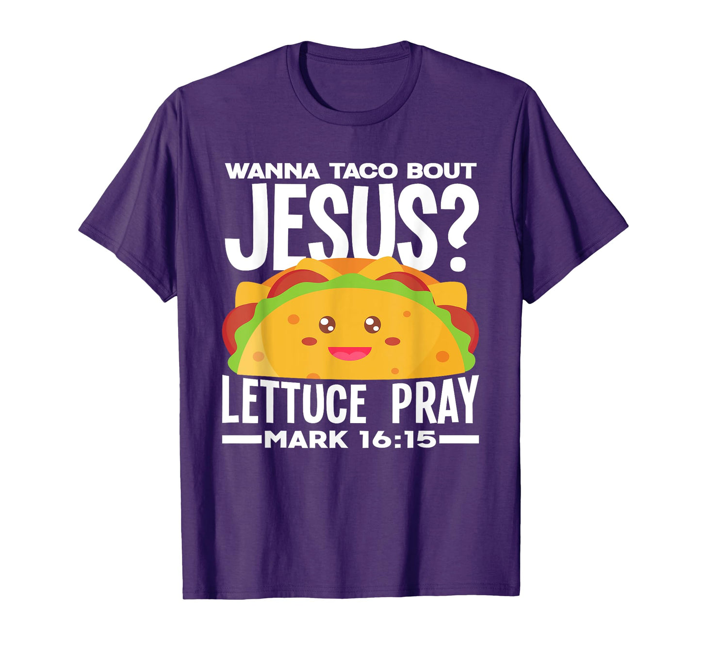 Wanna Taco Bout Jesus Lettuce Pray - Funny Taco Lover T-Shirt
