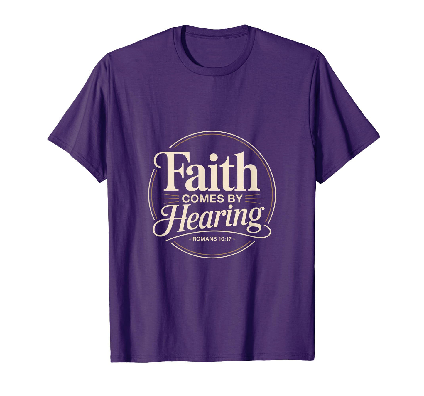 Faith Comes by Hearing Romans 10 17 Christian T-Shirt