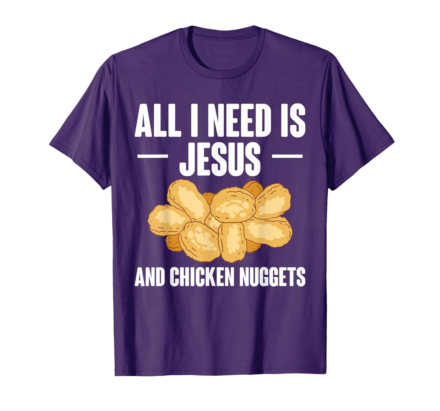 All I Need Is Jesus And Chicken Nuggets T-Shirt