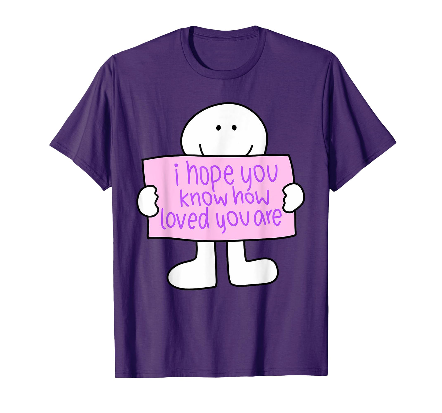 i hope you know how loved you are Funny design T-Shirt