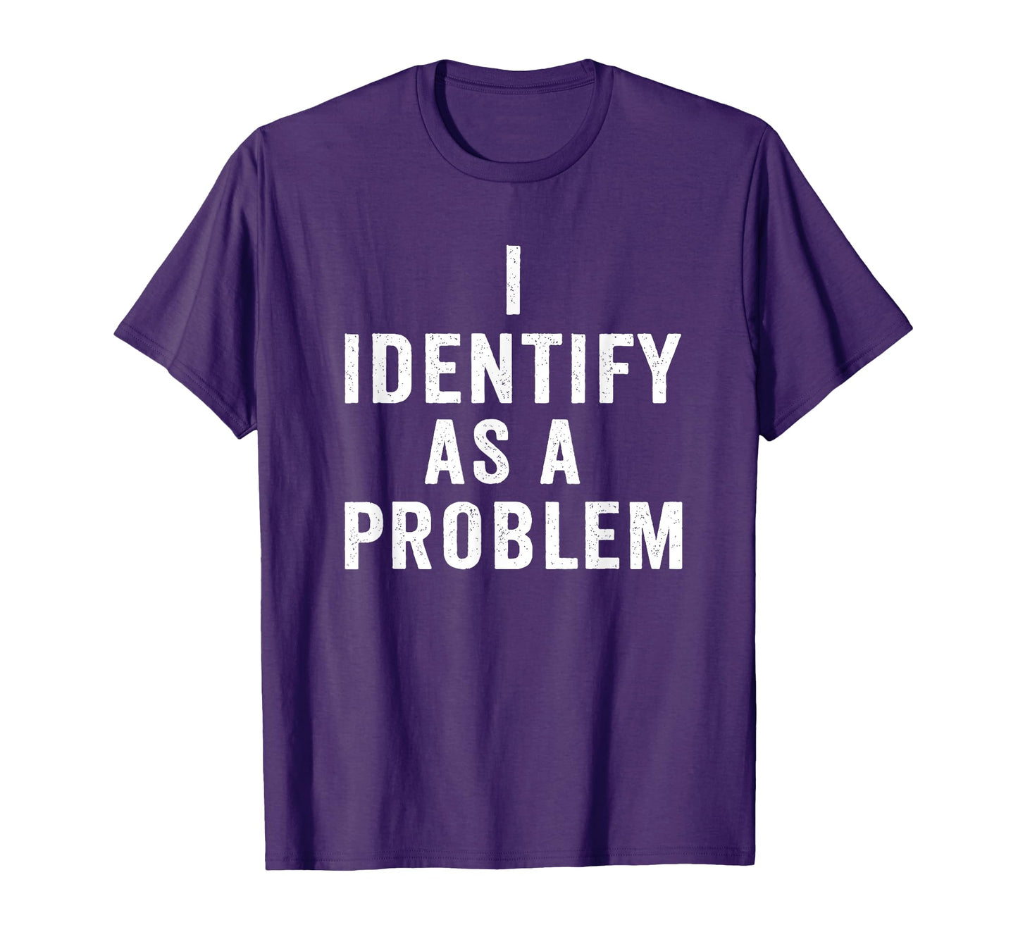 I Identify As A Problem Funny Sarcastic Saying Humor design T-Shirt
