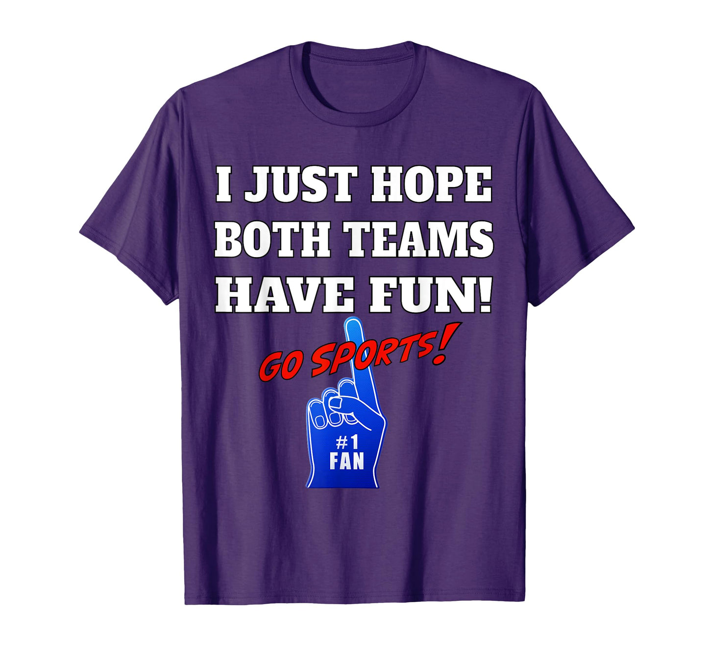 I Just hope both teams have fun - GO SPORTS T-Shirt