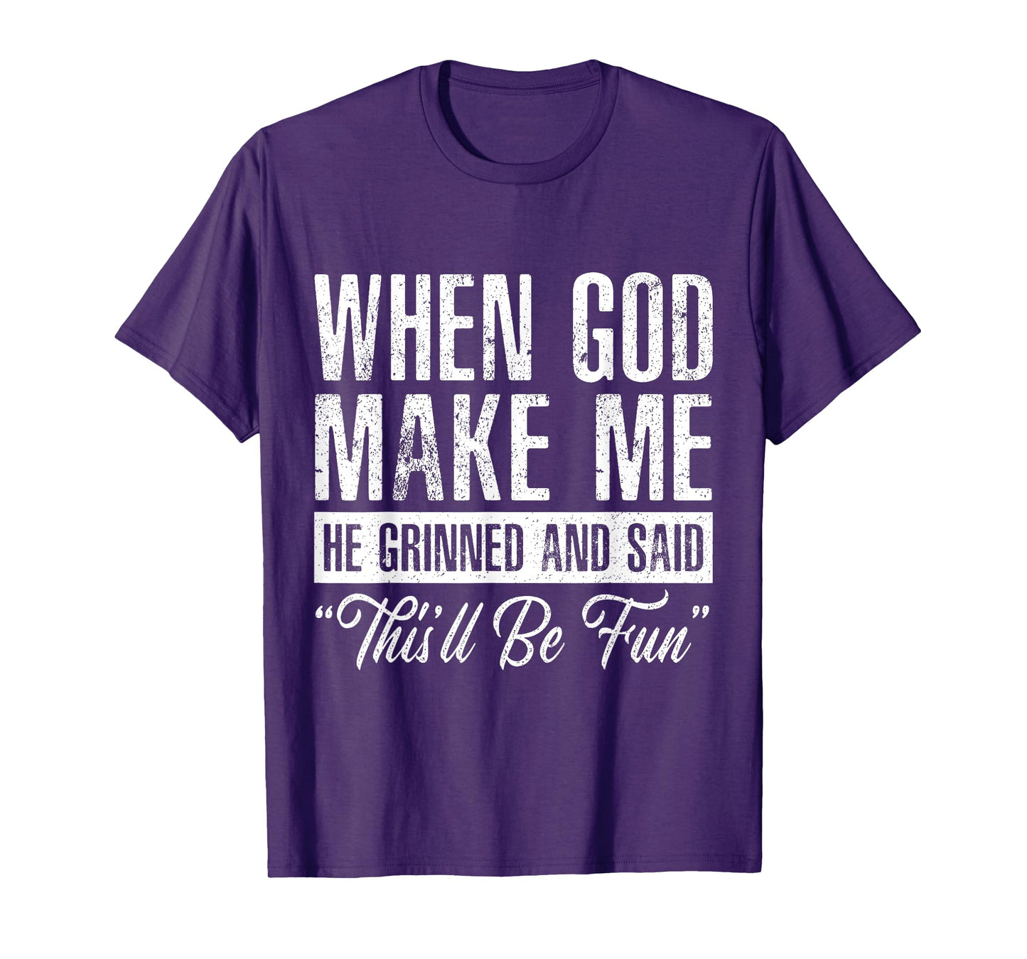 When God Made Me He Said This'll Be Fun Funny Christian T-Shirt