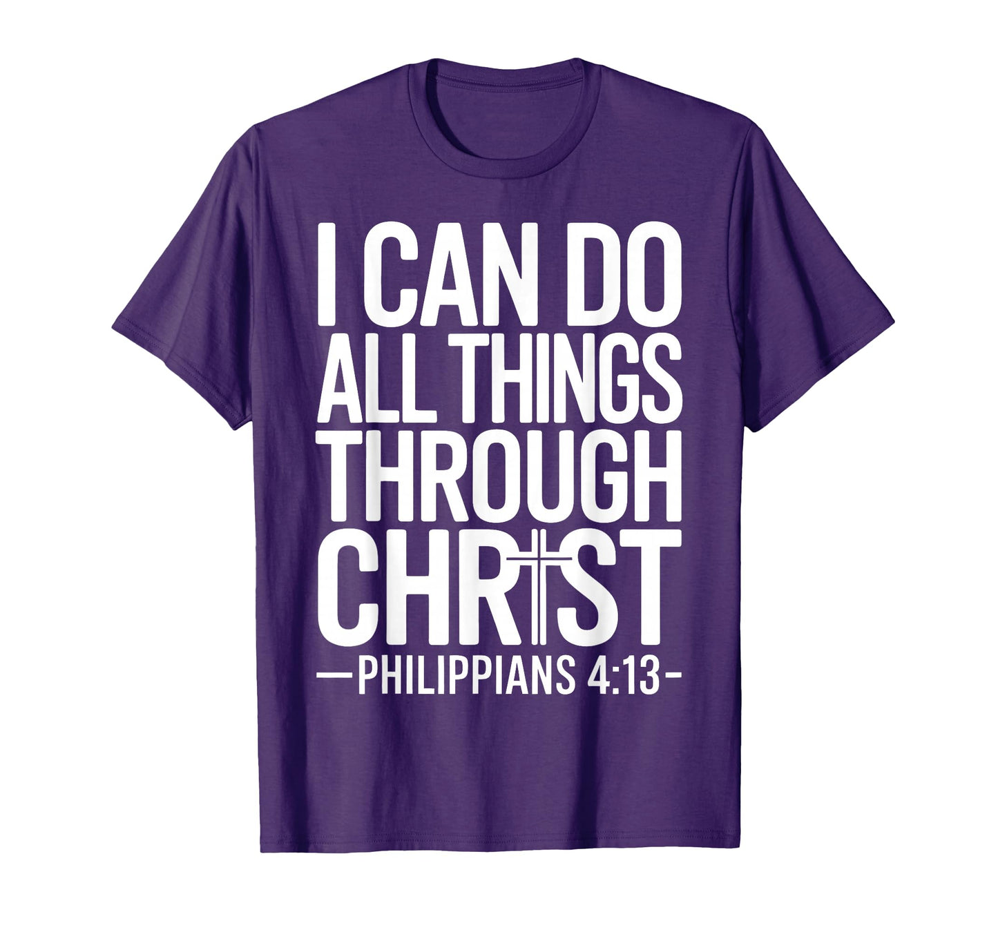 I Can Do All Things Through Christ Philippians 4:13 T-Shirt