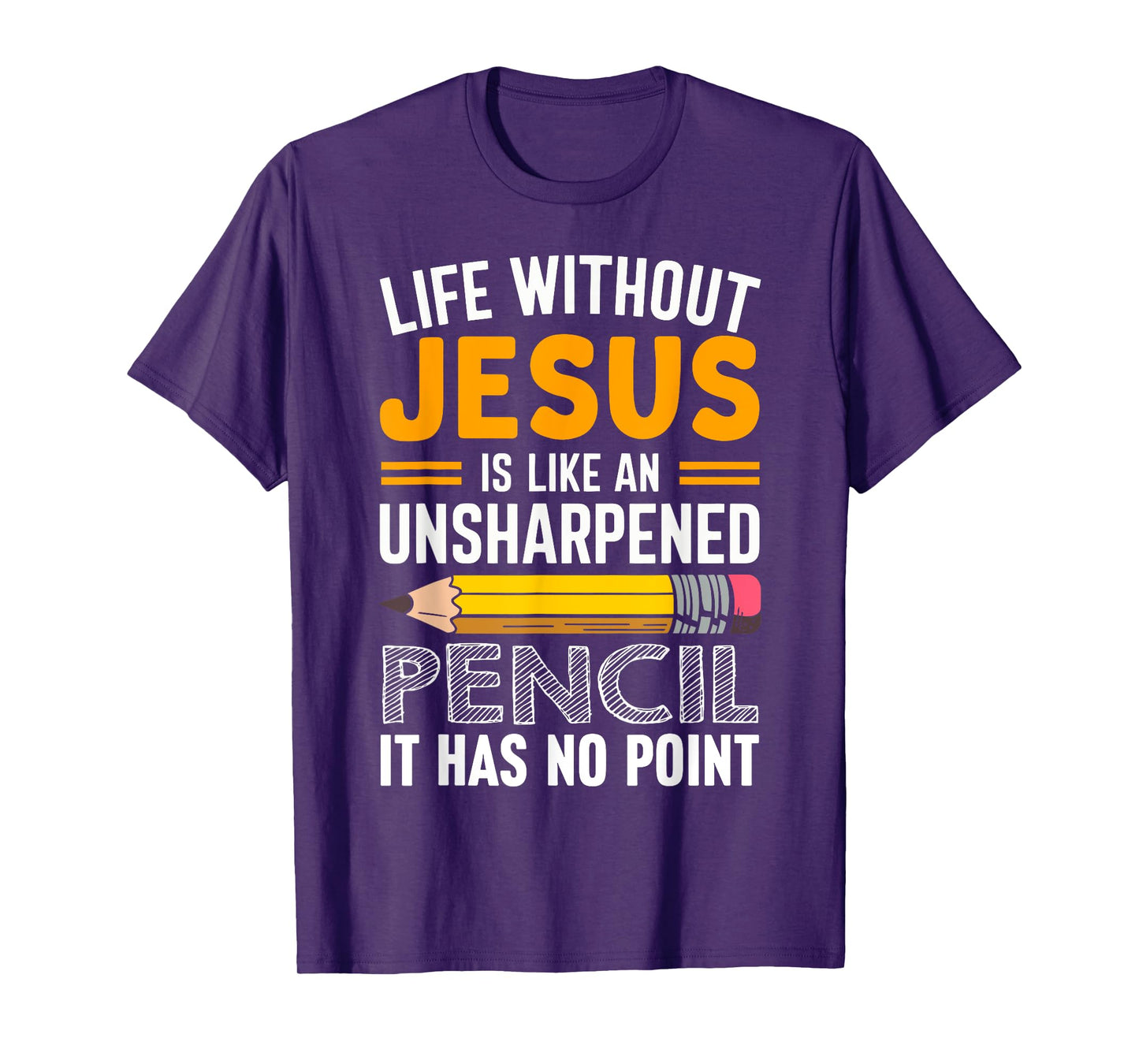 Life Without Jesus Is Like An Unsharpened Pencil No Point T-Shirt