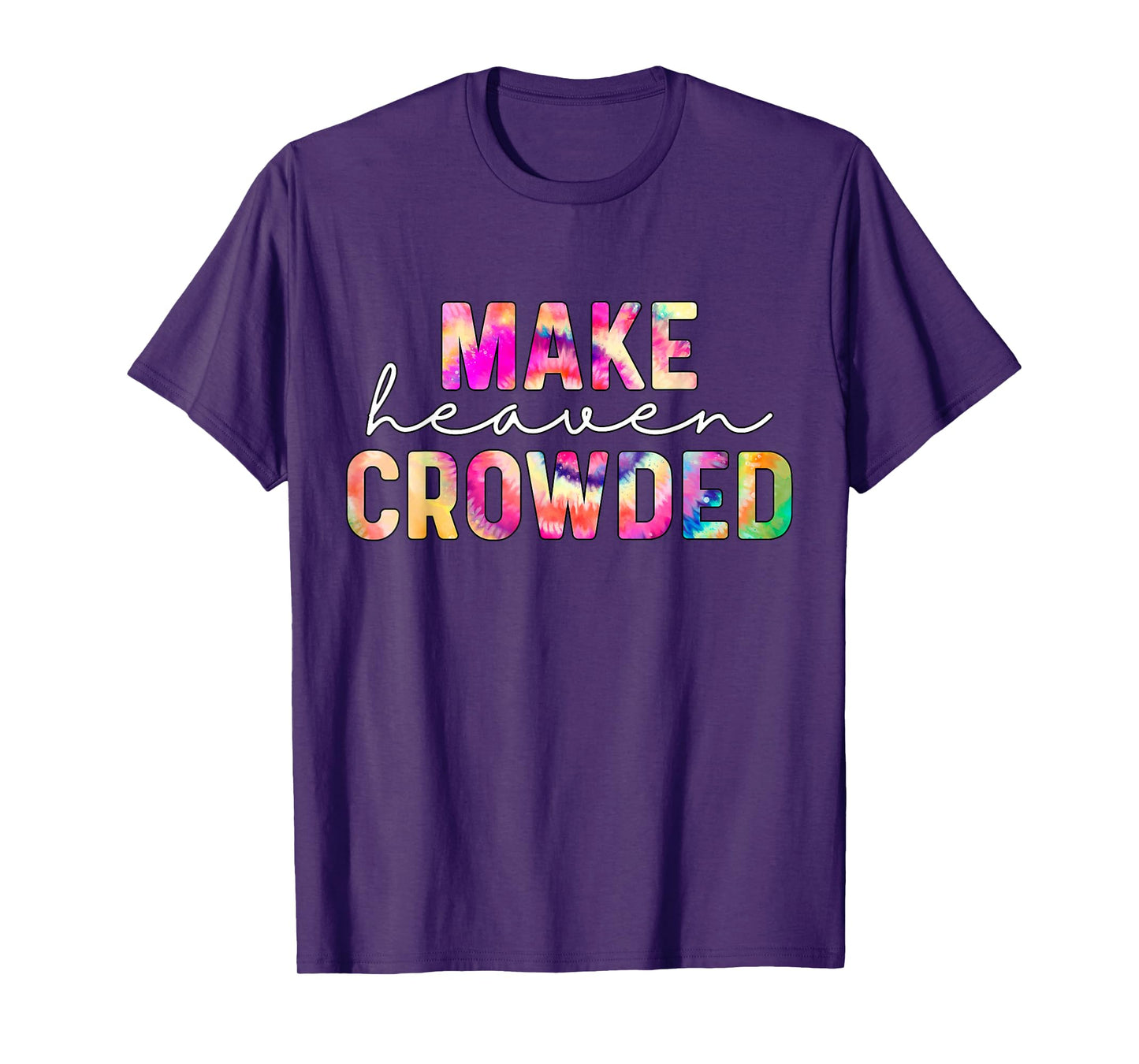 Make Heaven Crowded Tie-Dye Jesus Christian T-Shirt