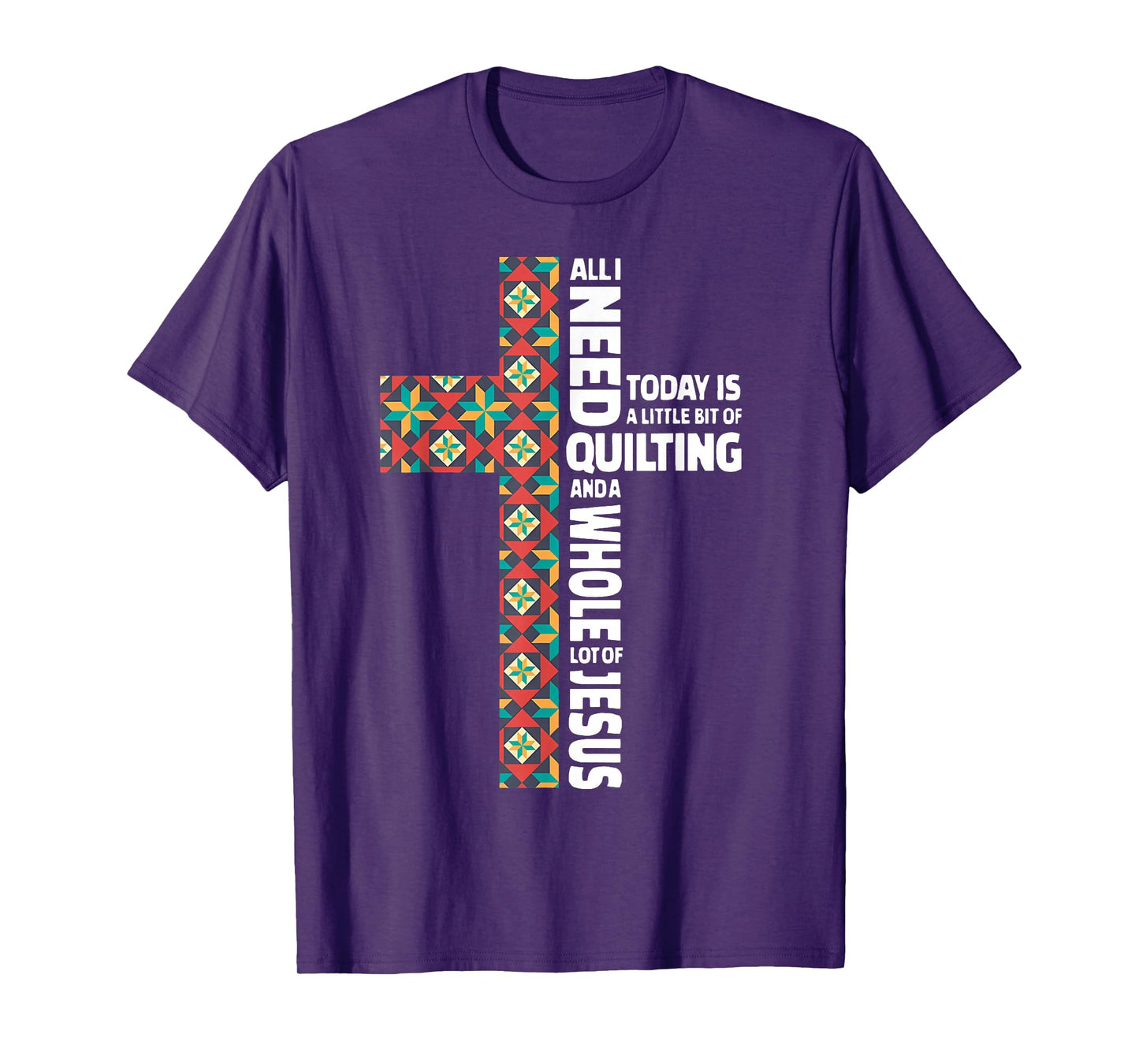 All I Need Today is Quilting & Jesus Patchwork Cross T-Shirt