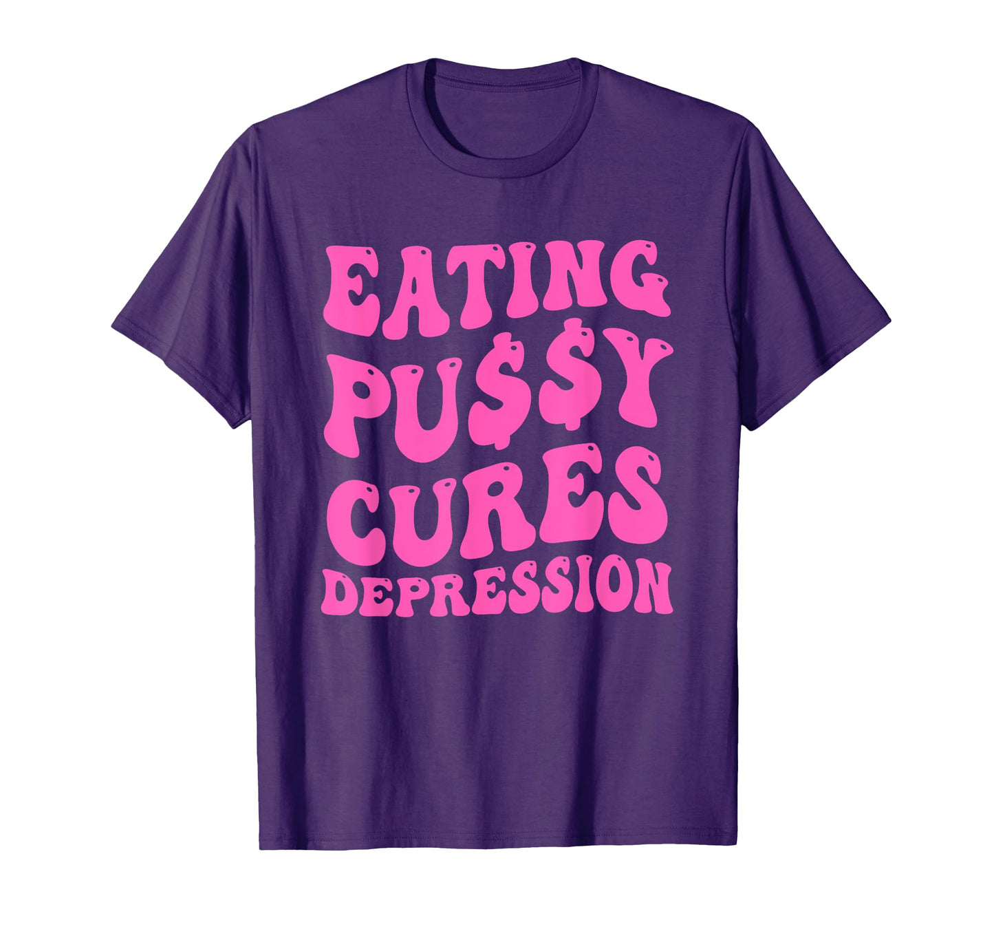 EATING PU$$Y CURES DEPRESSION Funny design T-Shirt