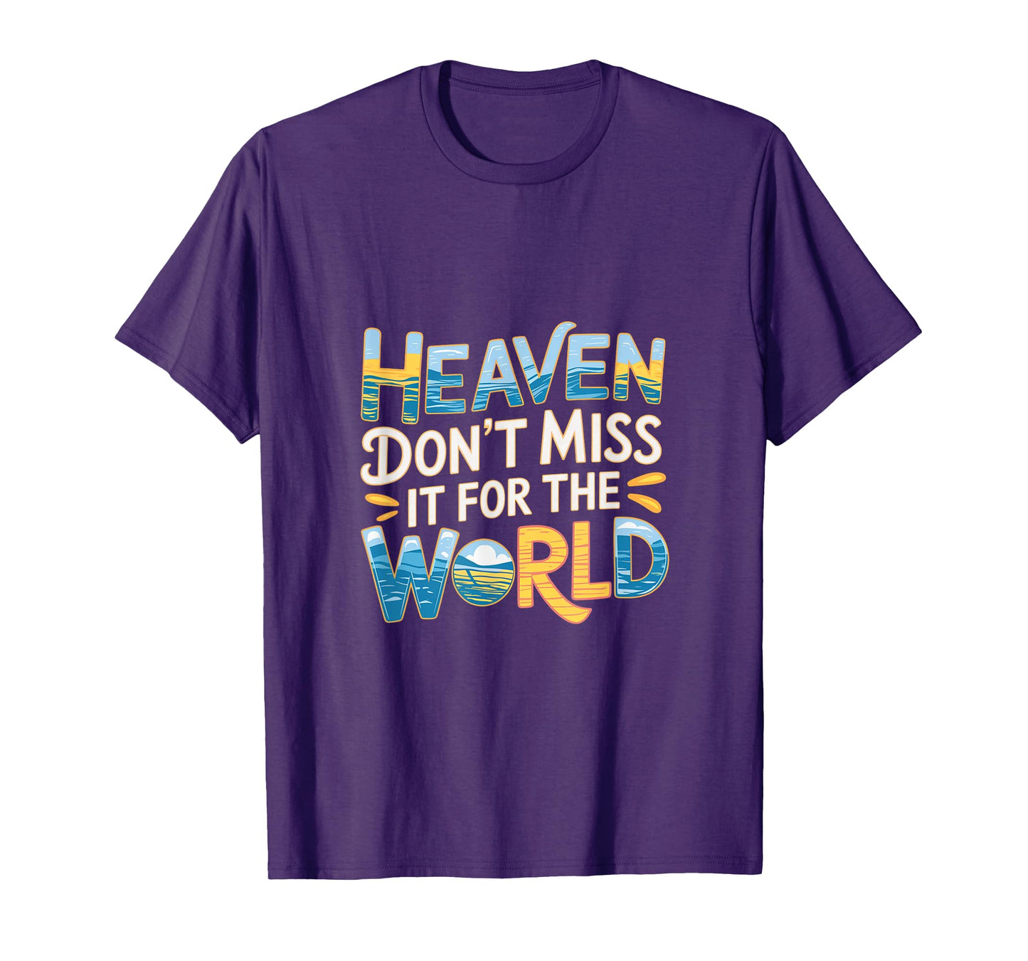 Heaven Don't Miss It For The World Faith Christian |-- T-Shirt
