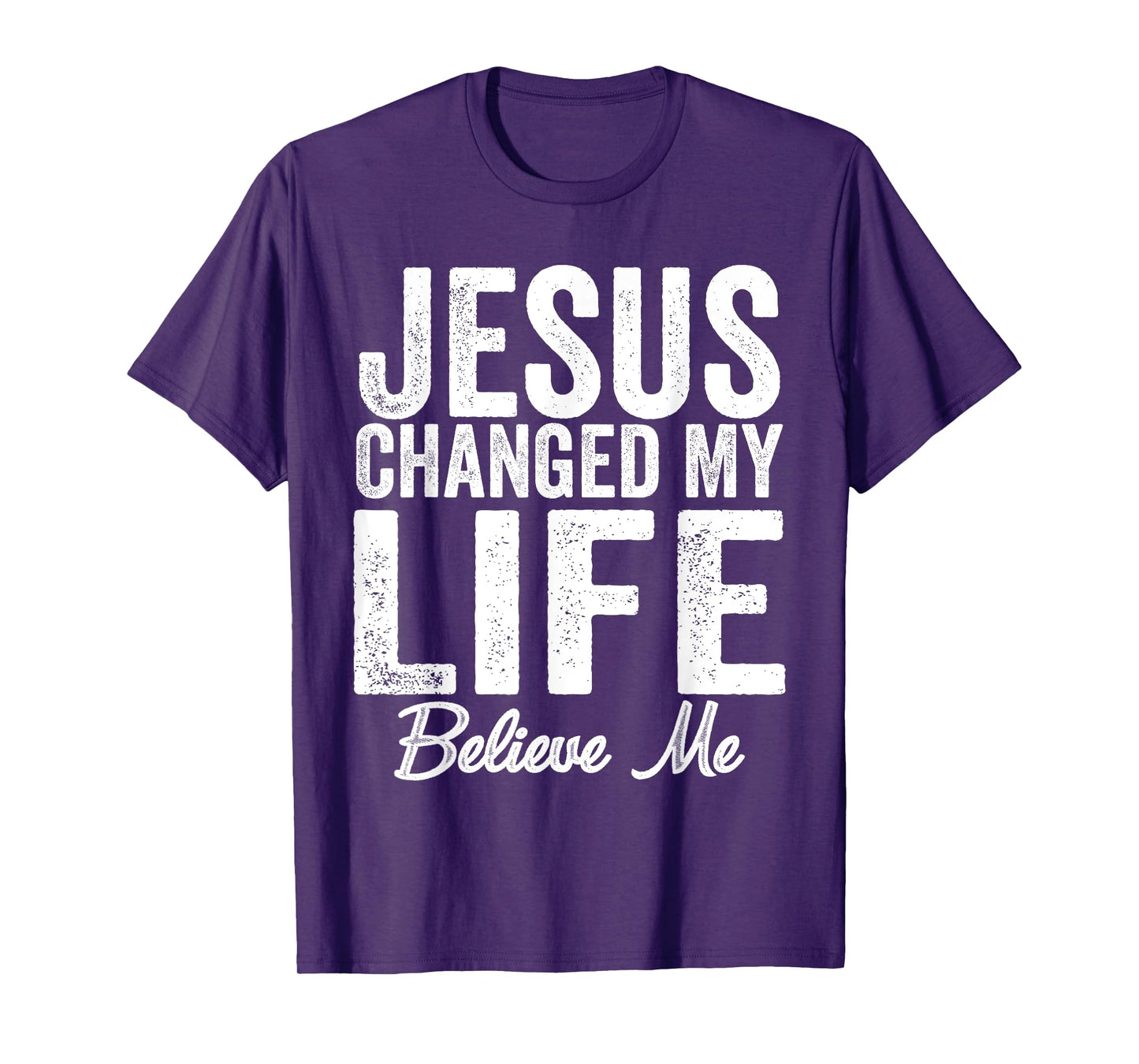 Jesus Changed My Life believe me Christianity Jesus T-Shirt