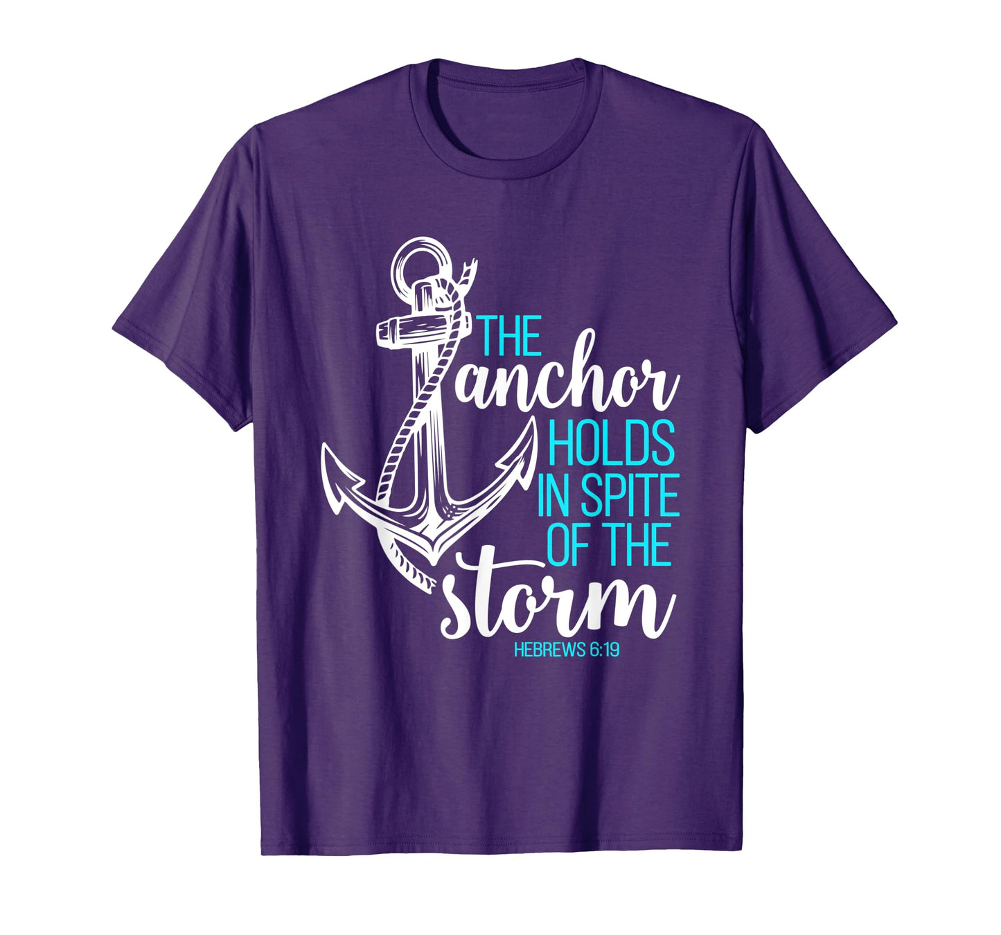 Hebrews 6:19 - The Anchor Holds in Spite of the Storm T-Shirt
