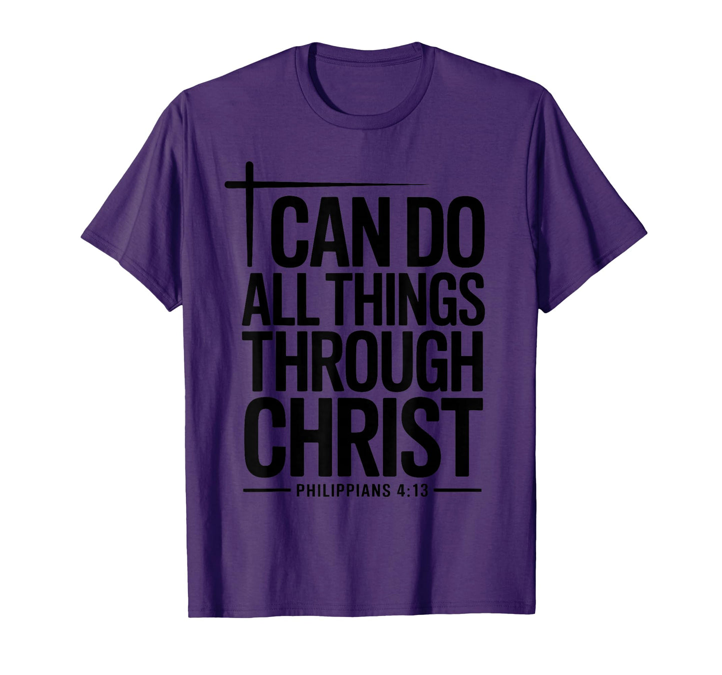 I Can Do All Things Through Christ Philippians 4:13 T-Shirt