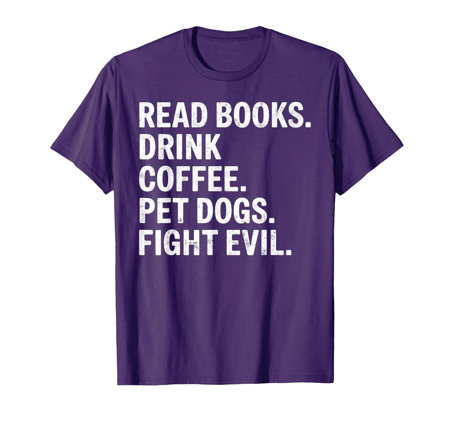 Read Books Drink Coffee Pet Dogs Fight Evil Bookworm Funny T-Shirt