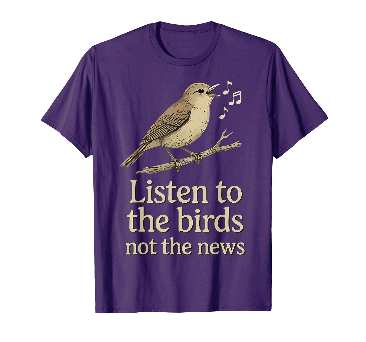 Listen to the birds not the news T-Shirt