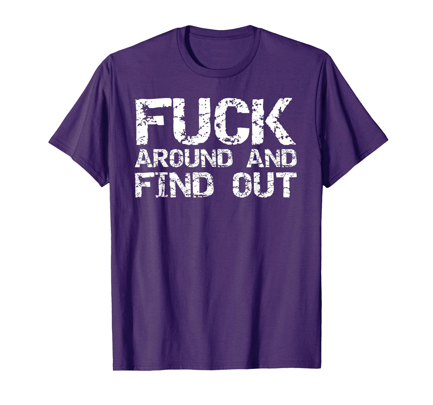 Sarcastic Saying Quote for Men Fuck Around and Find Out T-Shirt