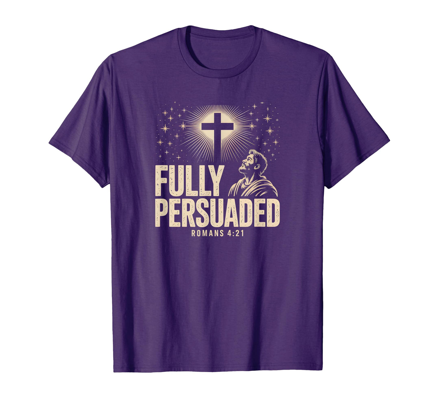 Fully Persuaded Romans 4:21 Christian Faith Cross Verse T-Shirt