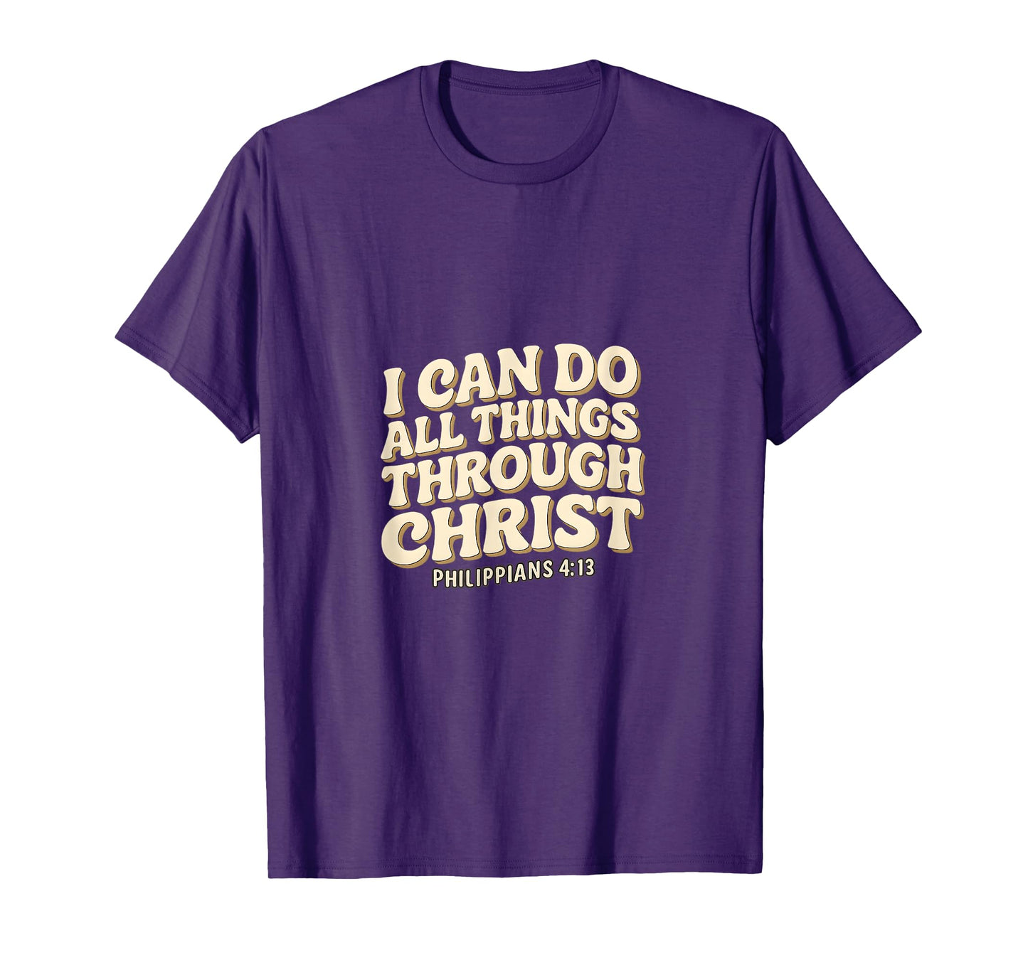 I Can Do All Things Through Christ - Philippians 4:13 Bible T-Shirt