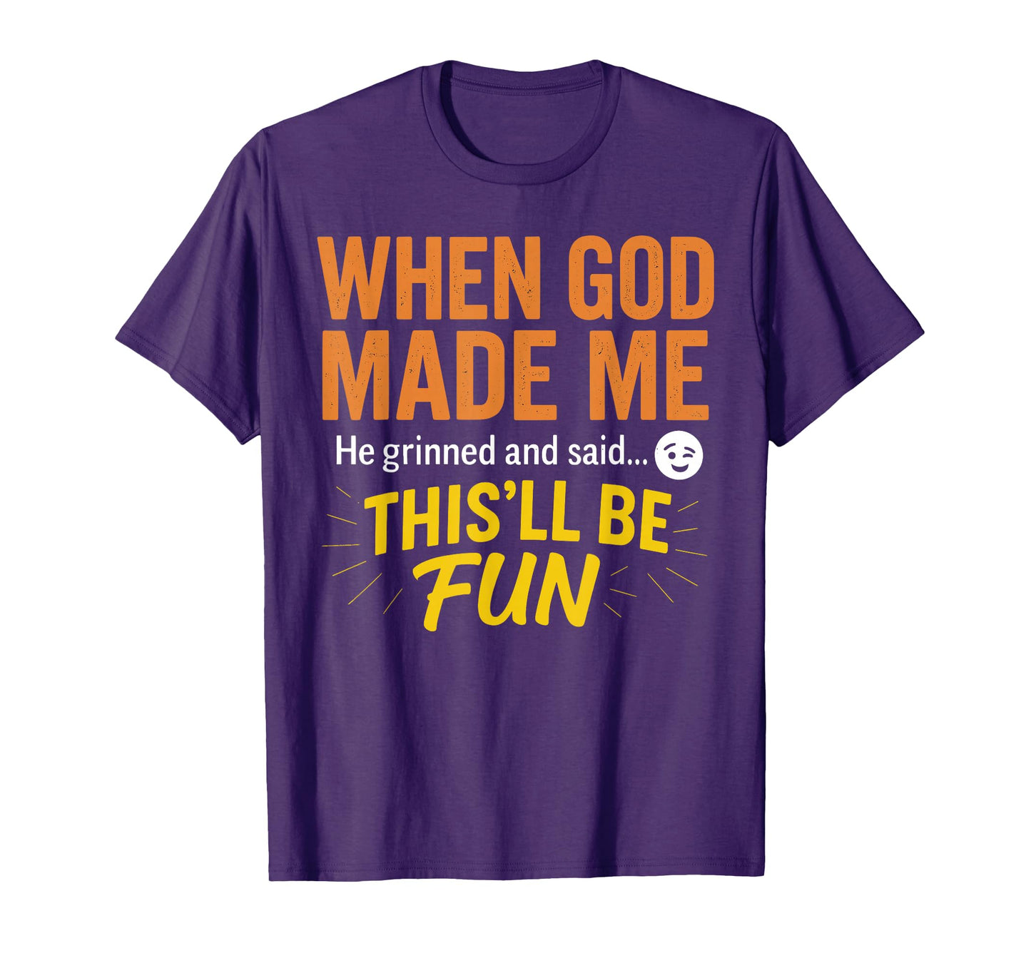 When God Made Me He Grinned and Said Funny Christian T-Shirt