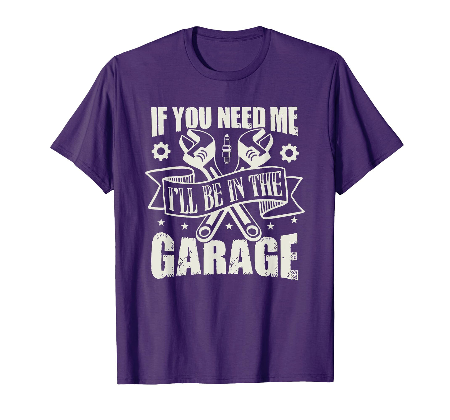 If You Need Me I'll Be In The Garage T-Shirt