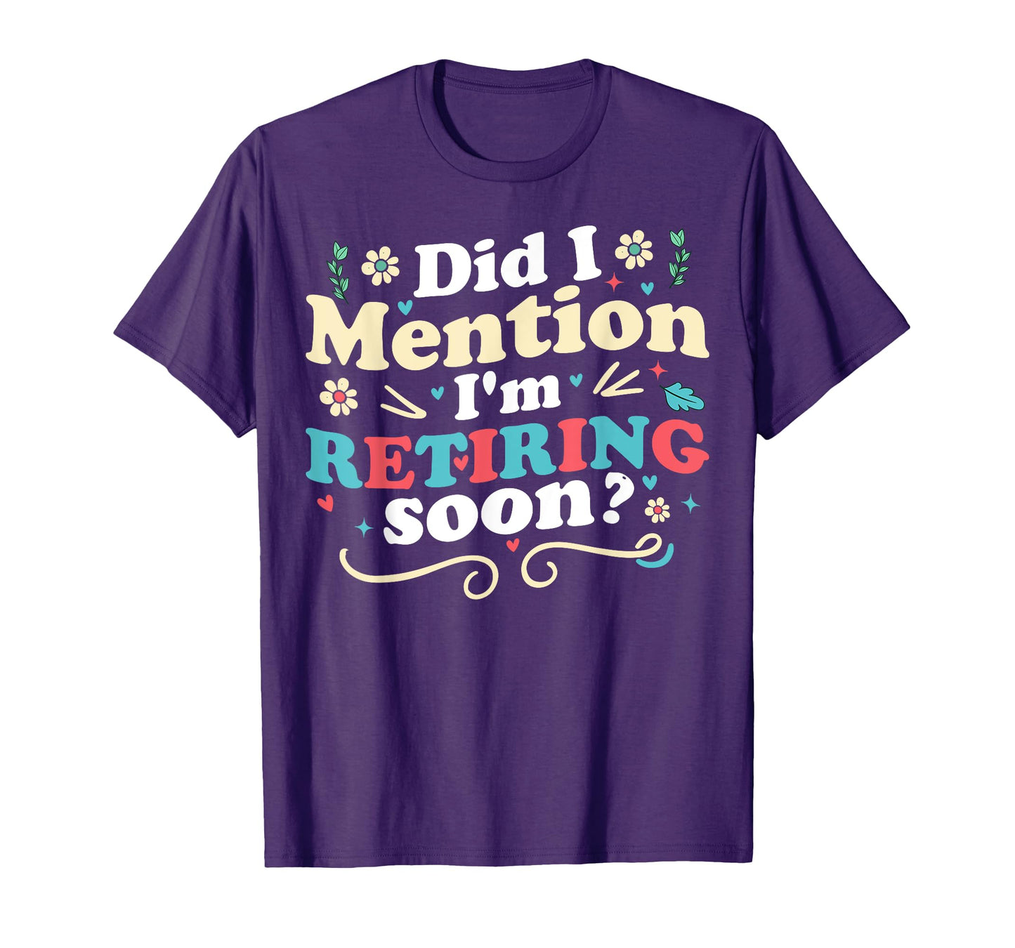 Did I Mention I'm Retiring Soon Retro Groovy Retirement T-Shirt