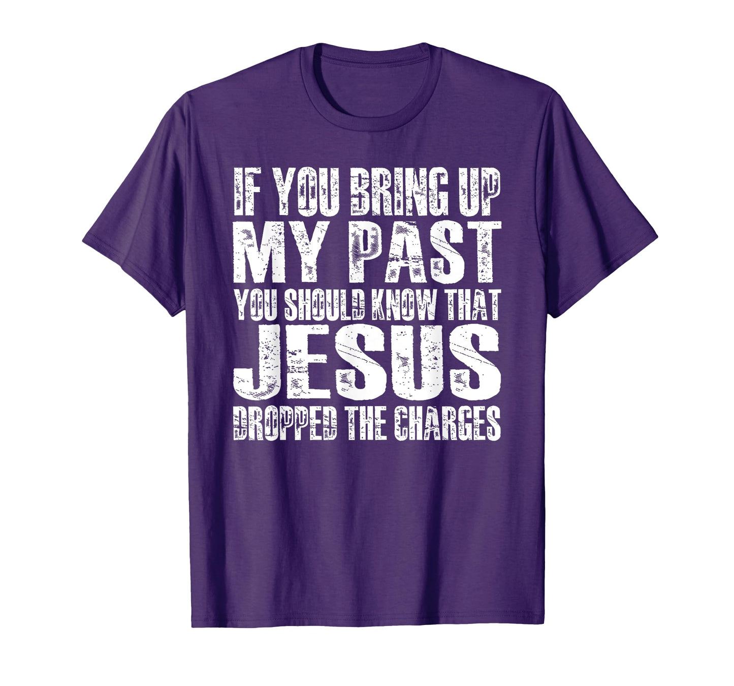 If You Bring Up My Past You Should Know That Jesus (on back) T-Shirt