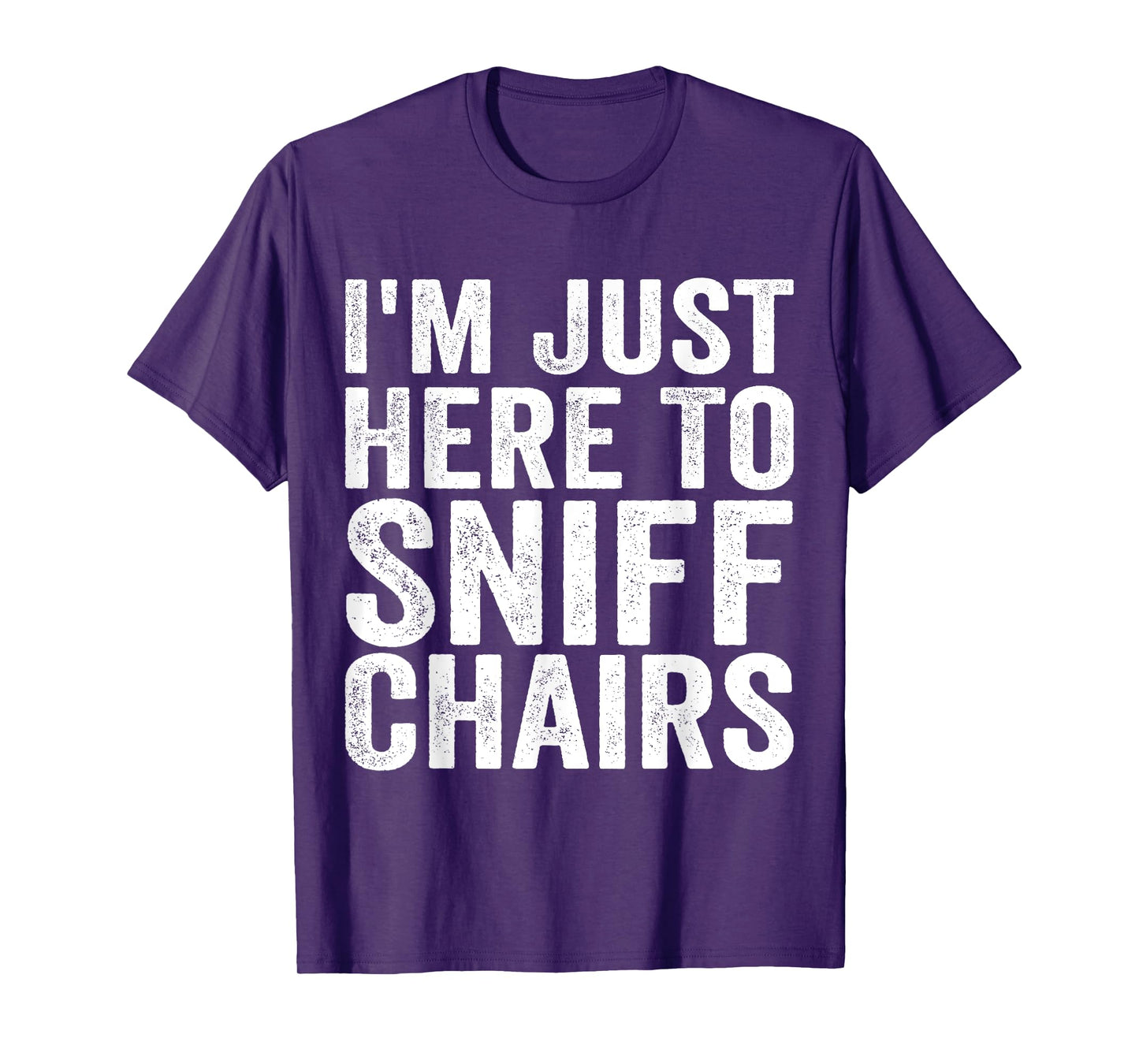 Chair Sniffer I'm Just Here To Sniff Chairs Meme Humor T-Shirt