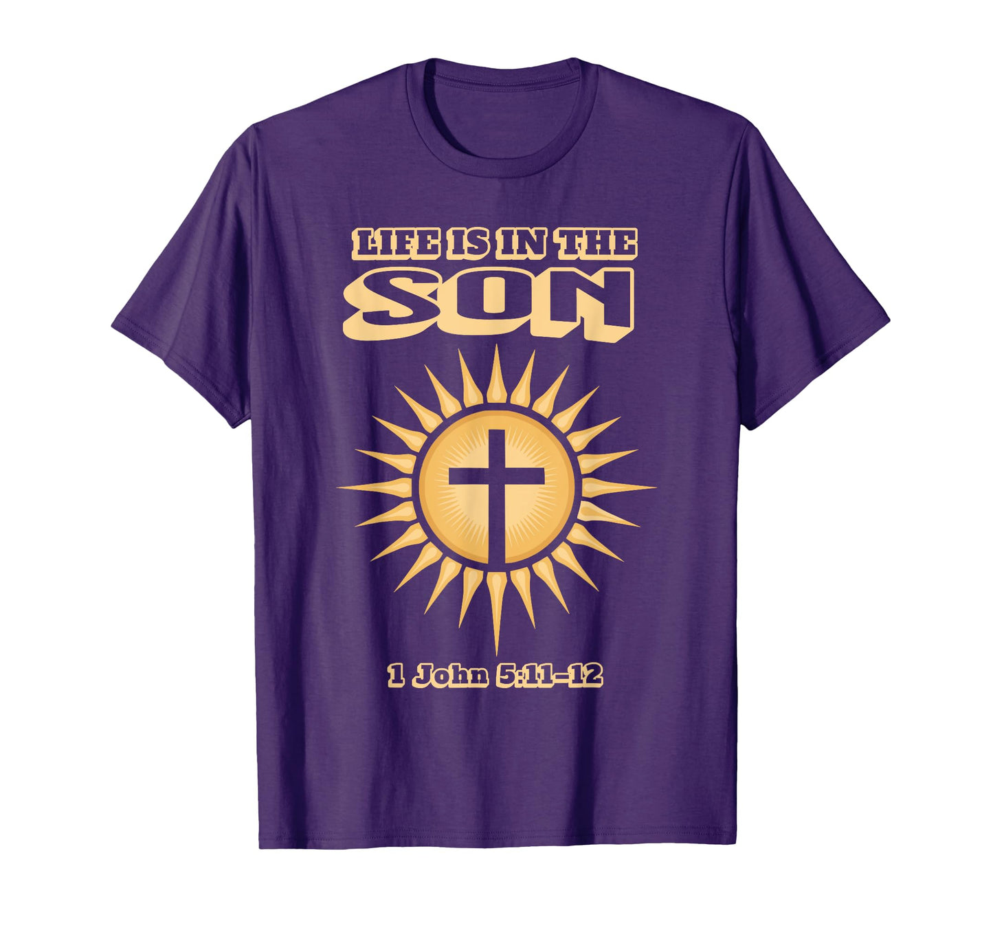 Life is in The Son 1 John 5:11–12 T-Shirt