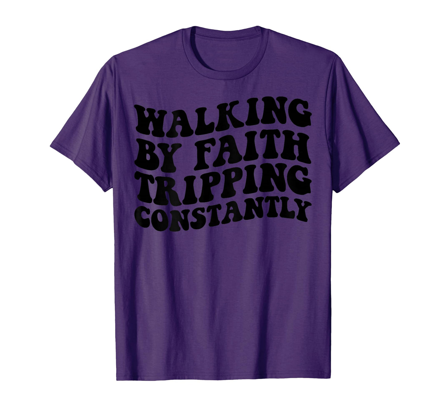 Walking by Faith Tripping Constantly T-Shirt