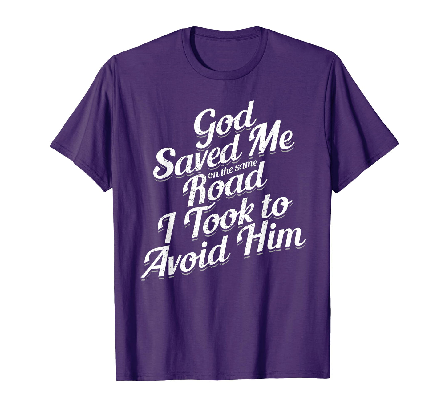 God Saved Me On The Same Road I Took To Avoid Him, Bible T-Shirt