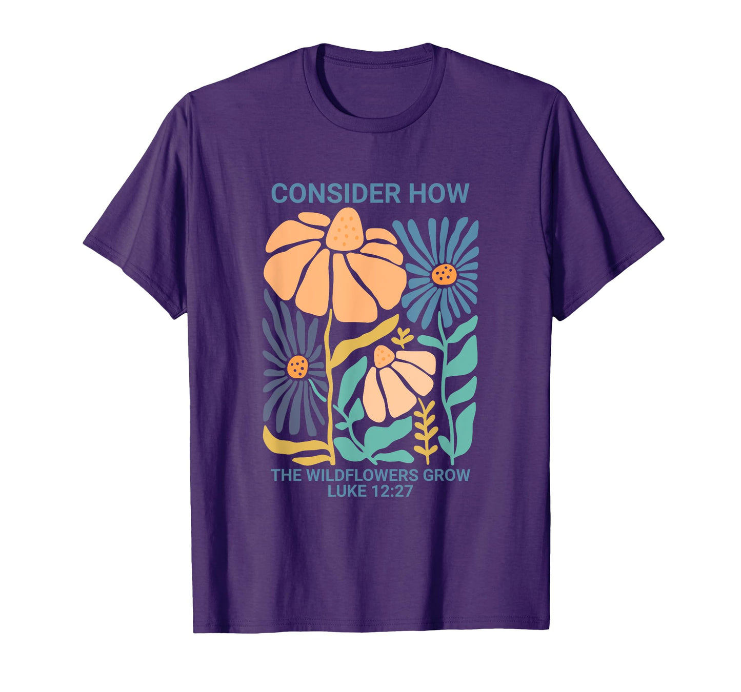 Consider How the Wildflowers Grow Luke 12:27 T-Shirt