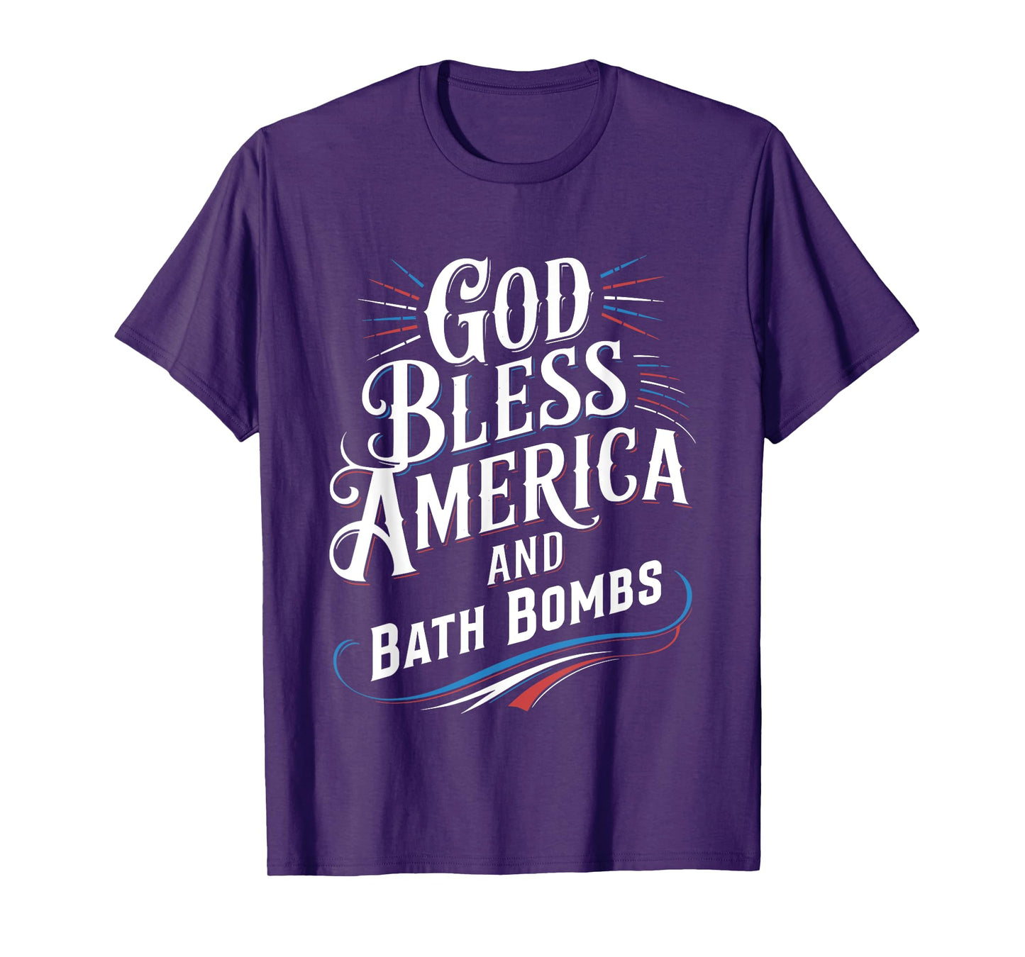 God Bless America And Bath Bombs Funny Patriotic Saying T-Shirt