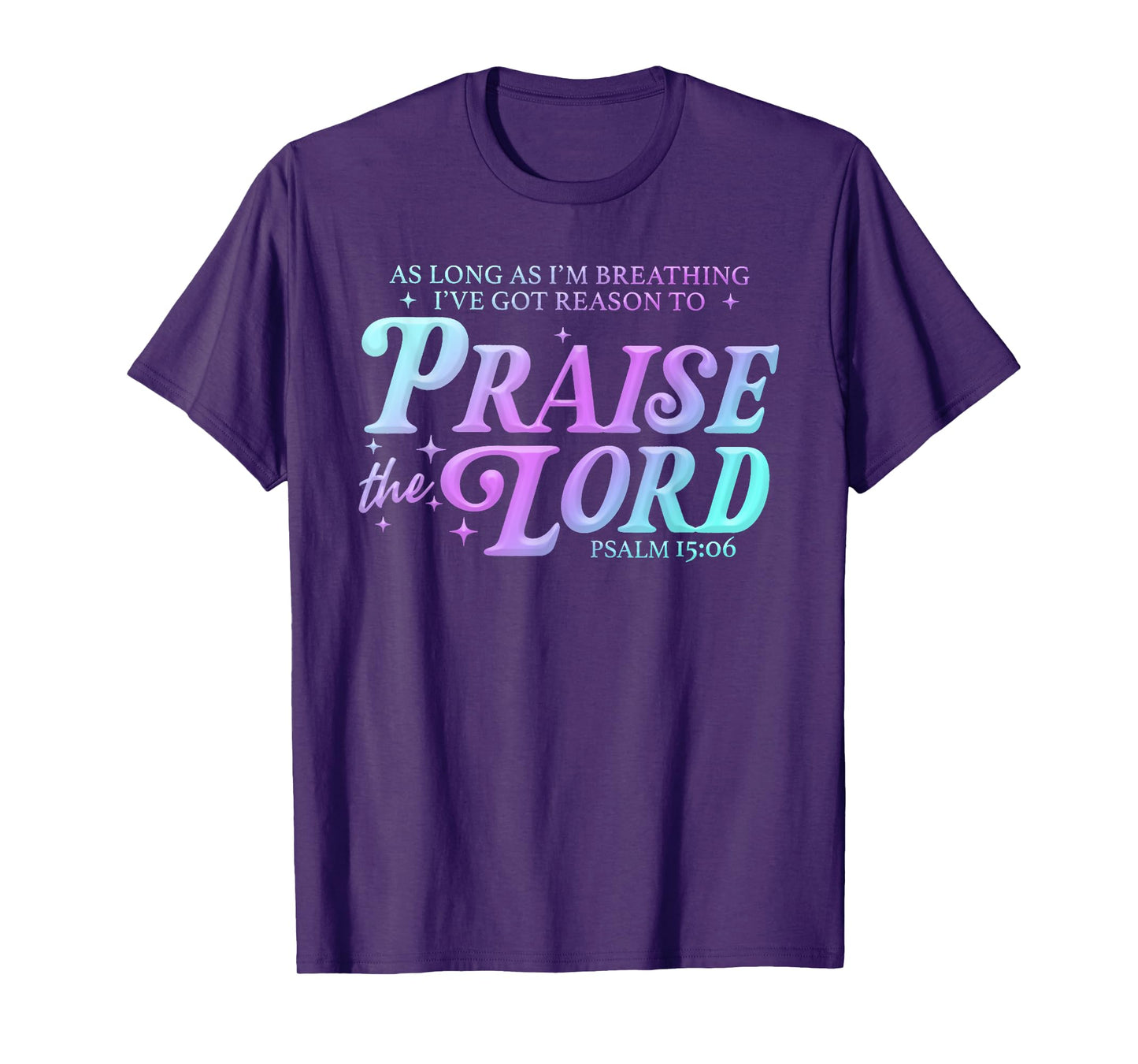 As Long As Im Breathing I've Got A Reason to Praise The Lord T-Shirt